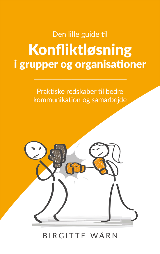 Den lille guide til konfliktløsning i grupper og organisationer - Birgitte Wärn - Bøger - Wärn Kompetenceudvikling - 9788740956061 - 20. november 2020