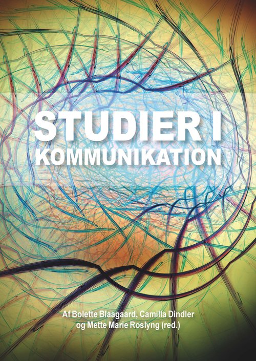 Studier i kommunikation - Mette Marie Roslyng - Livres - Aalborg Universitetsforlag - 9788771125061 - 4 août 2017