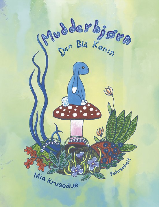 Mudderbjørn - den blå kanin - Mia Krusedue - Livres - Forlaget Fahrenheit - 9788771761061 - 8 octobre 2018