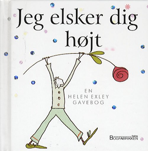 Cover for Helen Exley · En Helen Exley gavebog.: Jeg elsker dig højt (Bound Book) [1e uitgave] [Indbundet] (2006)