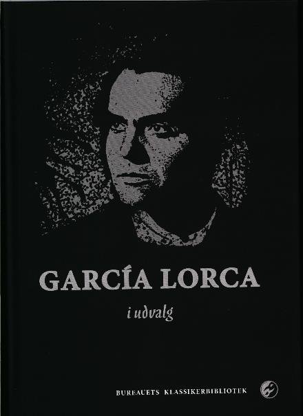 Garcia Lorca i udvalg - Federeico Garcia Lorca - Bøger - Det Poetiske Bureaus Forlag - 9788793653061 - 17. november 2017