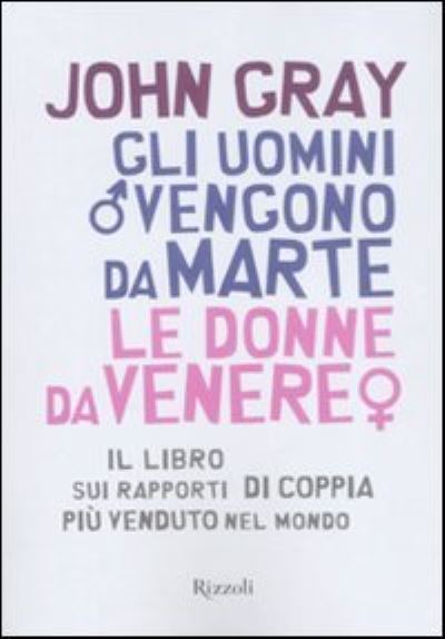 Gli uomini vengono da Marte, le donne da Venere - John Gray - Merchandise - Rizzoli - RCS Libri - 9788817023061 - May 28, 2008