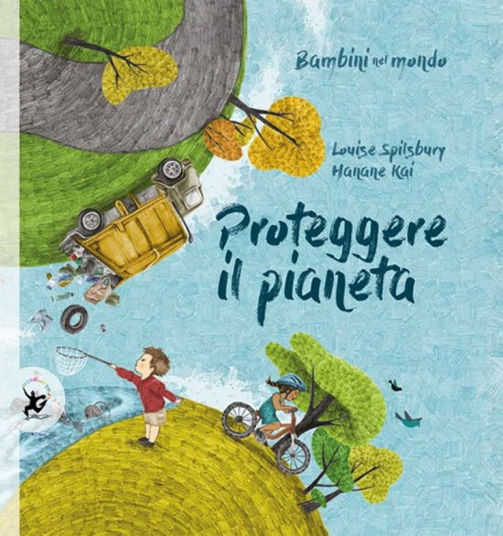 Cover for Louise Spilsbury · Proteggere Il Pianeta. Bambini Nel Mondo (Book)