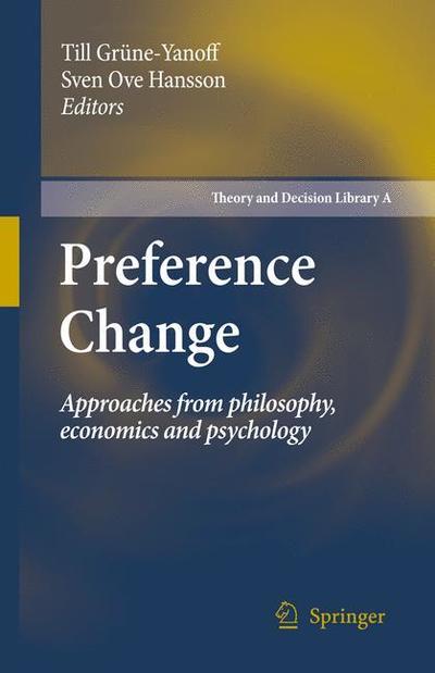 Cover for Till Gr Ne-yanoff · Preference Change: Approaches from philosophy, economics and psychology - Theory and Decision Library A: (Paperback Book) [Softcover reprint of hardcover 1st ed. 2009 edition] (2010)