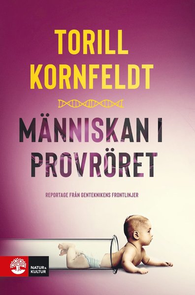 Cover for Torill Kornfeldt · Människan i provröret : reportage från genteknikens frontlinjer (Bound Book) (2020)