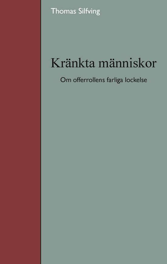 Cover for Thomas Silfving · Kränkta människor : om offerrollens farliga lockelse (Paperback Book) (2011)