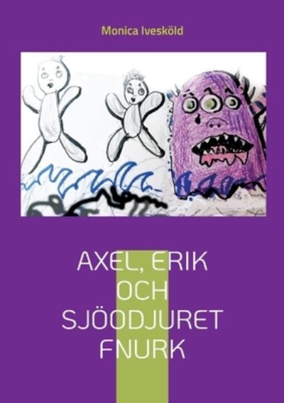 Cover for Monica Ivesköld · Axel, Erik och sjöodjuret Fnurk (Book) (2022)