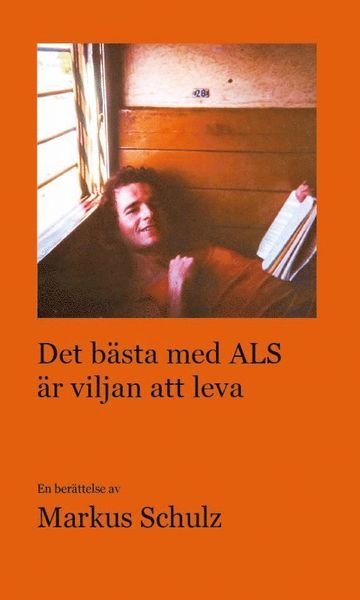 Cover for Markus Schulz · Det bästa med ALS är viljan att leva (Buch) (2019)