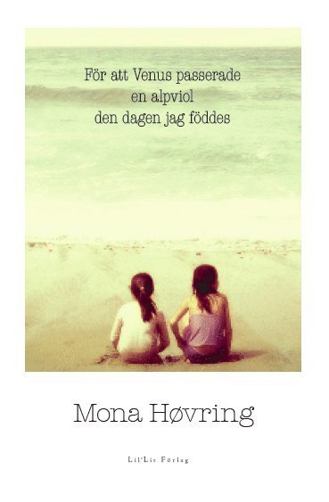 Cover for Mona Høvring · För att Venus passerade en alpviol den dagen jag föddes (Bound Book) (2020)
