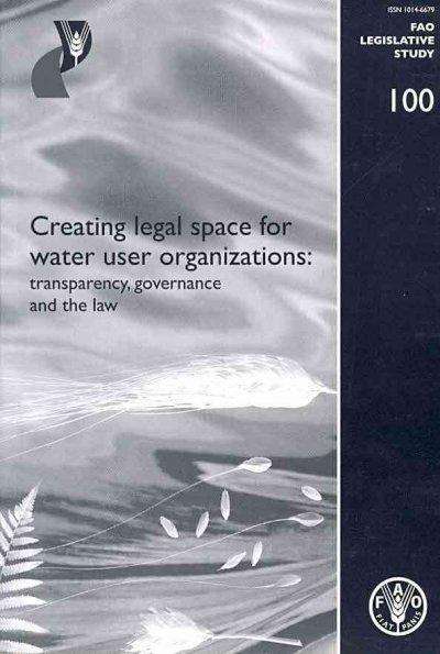 Cover for Hodgson · Creating Legal Space for Water Use Organizations: Transparency, Governance and the Law (FAO Legislative Study) - Legislative Studies (Paperback Book) (2009)