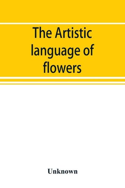 The Artistic language of flowers - - Bøger - Alpha Editions - 9789353894061 - 28. september 2019