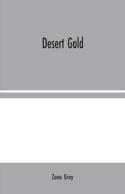 Desert Gold - Zane Grey - Books - Alpha Edition - 9789354024061 - August 10, 2020