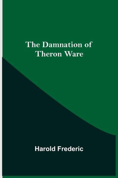 The Damnation of Theron Ware - Harold Frederic - Boeken - Alpha Edition - 9789354545061 - 1 mei 2021