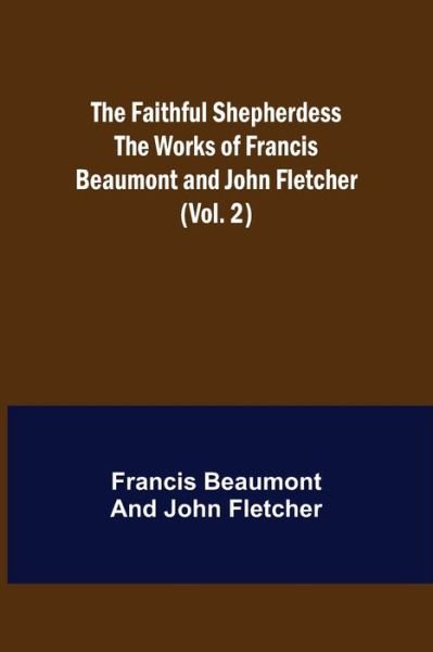 Cover for Francis Beaumont · The Faithful Shepherdess The Works of Francis Beaumont and John Fletcher (Vol. 2) (Paperback Book) (2021)