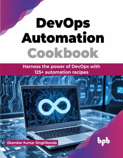 DevOps Automation Cookbook: Harness the power of DevOps with 125+ automation recipes - Ekambar Kumar Singirikonda - Bøger - BPB Publications - 9789355519061 - 10. april 2024