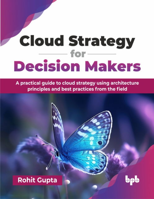 Cover for Rohit Gupta · Cloud Strategy for Decision Makers: A practical guide to cloud strategy using architecture principles and best practices from the field (Paperback Book) (2025)