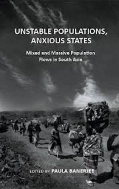 Cover for Paula Banerjee · Unstable Populations, Anxious States: Mixed &amp; Massive Flows in South Asia (Pocketbok) (2013)