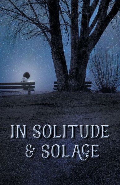 In Solitude & Solace - Storymirror - Kirjat - StoryMirror Infotech Private Limited - 9789388698061 - lauantai 8. kesäkuuta 2019