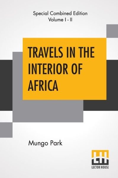 Travels In The Interior Of Africa (Complete) - Mungo Park - Books - Lector House - 9789389659061 - June 6, 2020