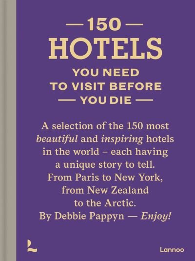Debbie Pappyn · 150 Hotels You Need to Visit before You Die - 150 Series (Hardcover Book) (2020)