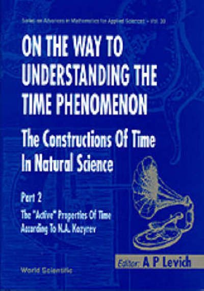 Cover for Levich, A. P. (Moscow Univ, Russia) · On The Way To Understanding The Time Phenomenon: The Constructions Of Time In Natural Science, Part 2 - Series on Advances in Mathematics for Applied Sciences (Inbunden Bok) (1996)