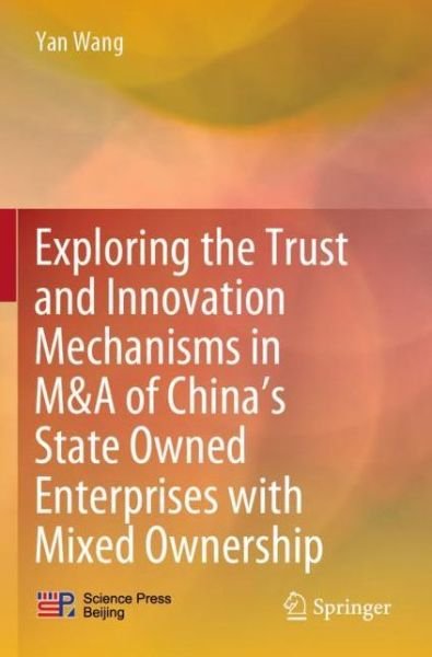 Cover for Yan Wang · Exploring the Trust and Innovation Mechanisms in M&amp;A of China's State Owned Enterprises with Mixed Ownership (Paperback Book) [1st ed. 2021 edition] (2022)