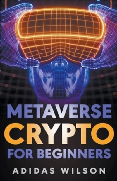 Metaverse Crypto For Beginners - Adidas Wilson - Books - Adidas Wilson - 9798201782061 - January 9, 2022