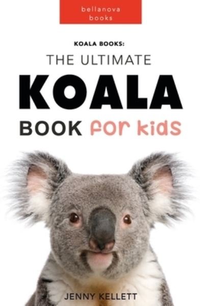 Jenny Kellett · Koala Books: The Ultimate Koala Book for Kids (Paperback Book) (2024)