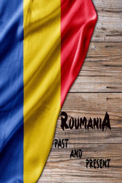 Cover for Rosalia Fredson · Romania Past and Present: A Piece of Eastern European History! (Pocketbok) (2024)