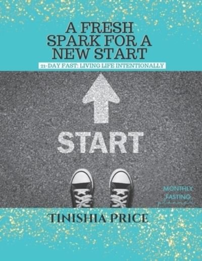 Cover for Price Tinishia Price · A Fresh Spark For A New Start: 21-Day Fast Devotionals: Living Life Intentionally (Paperback Book) (2022)