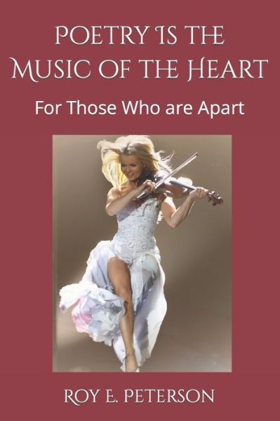 Cover for Roy E E Peterson · Poetry Is the Music of the Heart: For Those Who are Apart (Paperback Book) (2022)