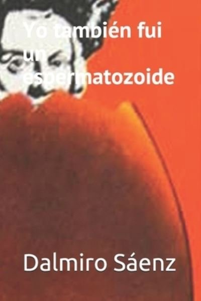 Cover for Dalmiro Saenz · Yo tambien fui un espermatozoide (Taschenbuch) (2021)