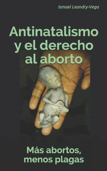Cover for Ismael Leandry-Vega · Mas abortos, menos plagas: Antinatalismo y el derecho al aborto (Pocketbok) (2021)