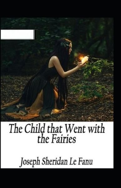 Cover for Joseph Sheridan Le Fanu · The Child That Went With The Fairies (Paperback Book) [Illustrated edition] (2021)