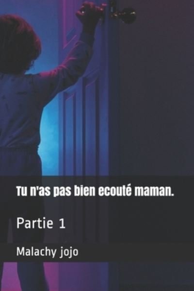 Cover for Malachy Jojo · Tu n'as pas bien ecoute maman.: Partie 1 (Paperback Bog) (2021)