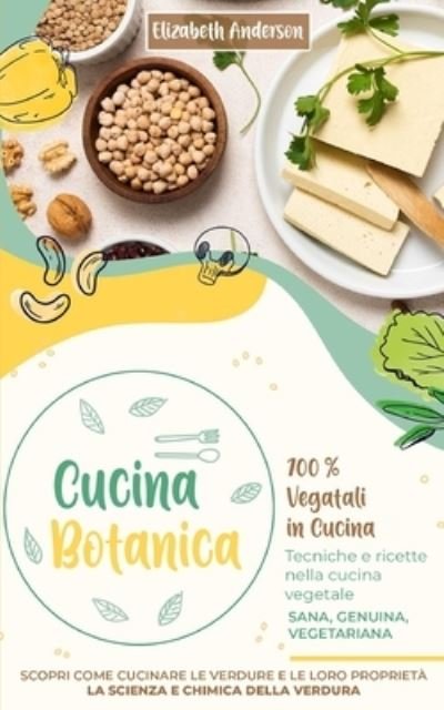 Cucina Botanica - Elizabeth Anderson - Livros - Independently Published - 9798596435061 - 17 de janeiro de 2021