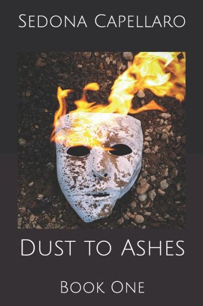 Cover for Capellaro Sedona Capellaro · Dust to Ashes: Book One - The Dust to Ashes Series (Paperback Book) (2020)