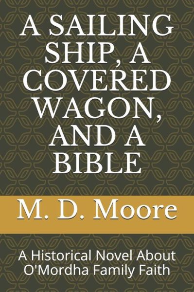 Cover for M D Moore · A Sailing Ship, a Covered Wagon, and a Bible (Paperback Book) (2020)