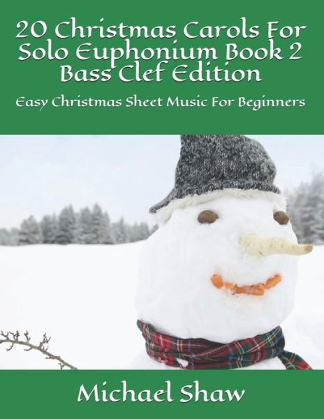 20 Christmas Carols For Solo Euphonium Book 2 Bass Clef Edition: Easy Christmas Sheet Music For Beginners - 20 Christmas Carols for Solo Euphonium Bass Clef - Michael Shaw - Kirjat - Independently Published - 9798644239061 - perjantai 8. toukokuuta 2020