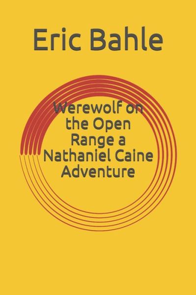 Cover for Eric Bahle · Werewolf on the Open Range a Nathaniel Caine Adventure (Paperback Book) (2020)
