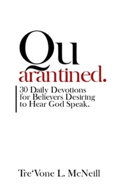 Cover for Tre'vone L McNeill · QUARANTINED 30 Daily Devotions for Believers Desiring to Hear God Speak (Paperback Book) (2020)