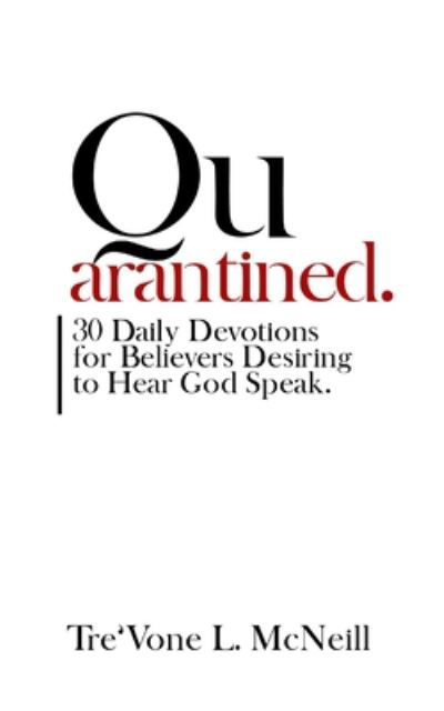 QUARANTINED 30 Daily Devotions for Believers Desiring to Hear God Speak - Tre'vone L McNeill - Libros - Independently Published - 9798653392061 - 2 de julio de 2020