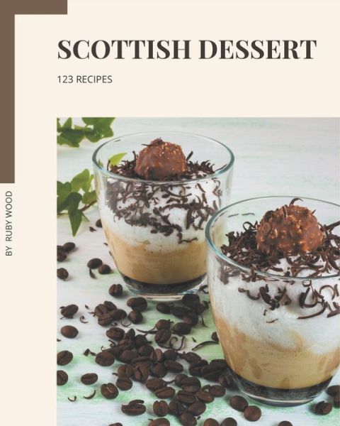 Cover for Ruby Wood · 123 Scottish Dessert Recipes (Paperback Book) (2020)