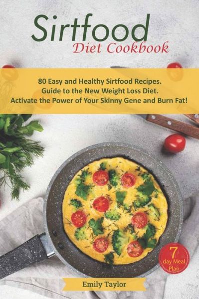 Sirtfood Diet Cookbook - Emily Taylor - Books - Independently Published - 9798672876061 - August 15, 2020