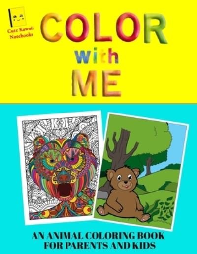Cover for Cute Kawaii Press · Color With Me - An Animal Coloring Book For Parents And Kids (Paperback Book) (2020)