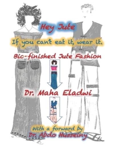 Cover for Maha Eladwi · Hey Jute If you can't eat it, wear it. Bio-finished Jute Fashion (Paperback Bog) (2021)