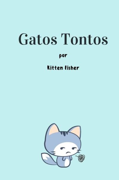 Cover for Kitten Fisher · Gatos Tontos (Paperback Book) (2021)