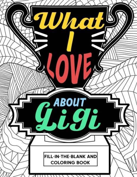 Cover for Paperland Publishing · What I Love About Gigi Fill-In-The-Blank and Coloring Book: Adult Coloring Books for Mother's Day, Best Gift for Gigi (Paperback Bog) (2021)