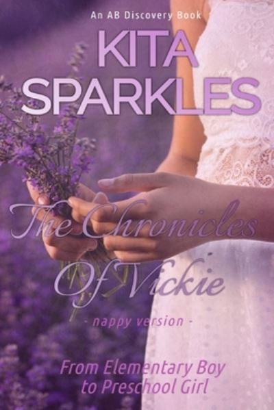 Cover for Kita Sparkles · The Chronicles Of Vickie - Nappy Version: From Elementary Boy to Preschool Girl (Paperback Book) (2021)