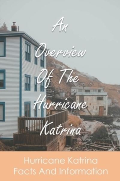 Cover for Eloisa Cadoff · An Overview Of The Hurricane Katrina (Paperback Book) (2021)